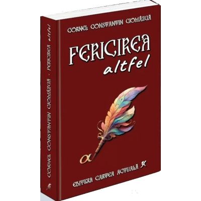 Fericirea altfel - Cornel Constantin Ciomazga