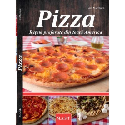 PIZZA. Retete preferate din toata America - Jim Mumford