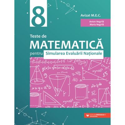 Teste de matematică pentru Simularea Evaluării Naţionale la clasa a VIII-a - Anton Negrila