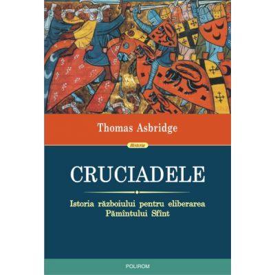 Cruciadele. Istoria razboiului pentru eliberarea Pamintului Sfint - Thomas Asbridge