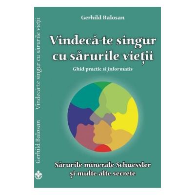 Vindeca-te singur cu sarurile vietii - ghid practic si informativ