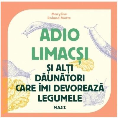 Adio limacsi si alti daunatori care imi devoreaza legumele - Maryline Roland Motte