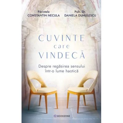 Cuvinte care vindeca - Parintele Necula, Psiholog Daniela Dumulescu