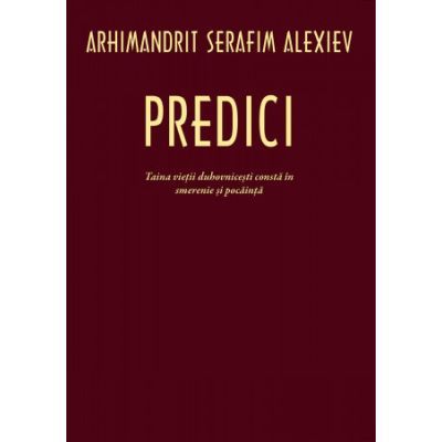 Predici. Taina vietii duhovnicesti consta in smerenie si pocainta - Serafim Alexiev