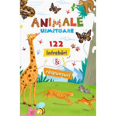 Animale uimitoare. 121 intrebari si raspunsuri