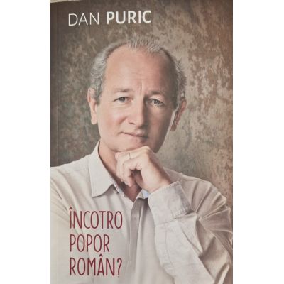 Incotro popor roman? - Dan Puric