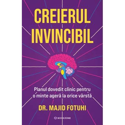 Creierul Invincibil. Planul dovedit clinic pentru o minte agera la orice varsta - Dr. Majid Fotuhi